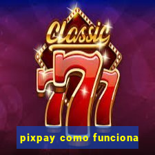 pixpay como funciona